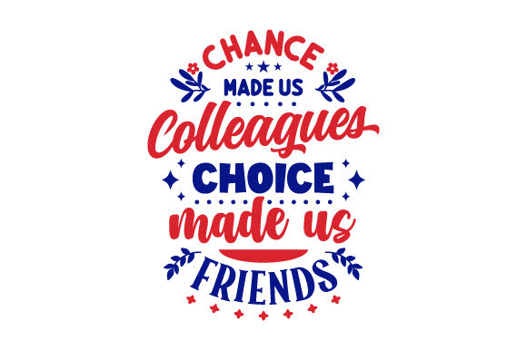 Download Chance Made Us Colleagues Choice Made Us Friends - Choice Collection